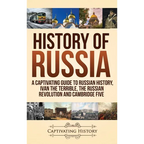 History of Russia: A Captivating Guide to Russian History, Ivan the Terrible, The Russian Revolution and Cambridge Five - Hardcover