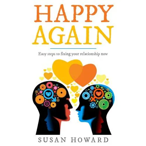 Happy Again: Easy steps to fixing your relationship now