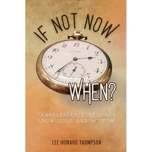 If Not Now, When: Transcendence Requires Knowledge and Wisdom