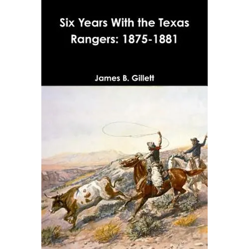 Six Years With the Texas Rangers: 1875-1881