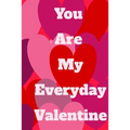 You Are My Everyday Valentine: The perfect gift idea for your loves.