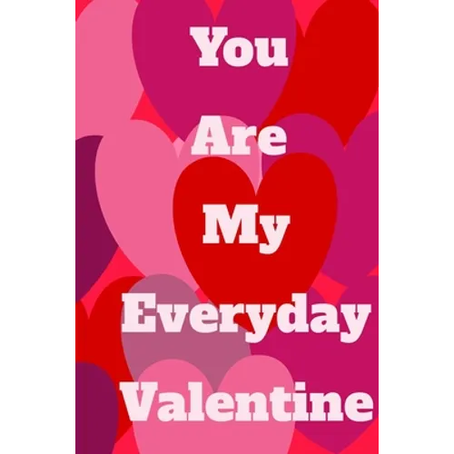 You Are My Everyday Valentine: The perfect gift idea for your loves.