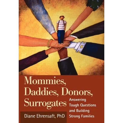 Mommies, Daddies, Donors, Surrogates: Answering Tough Questions and Building Strong Families