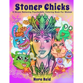 Stoner Chicks - A Stress Relieving Psychedelic Coloring Book For Women