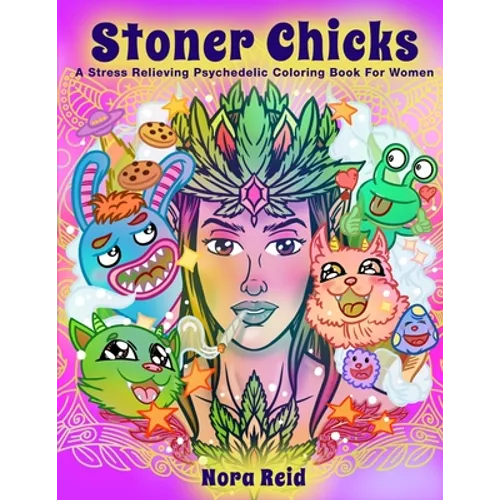 Stoner Chicks - A Stress Relieving Psychedelic Coloring Book For Women
