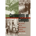 Communists on Campus: Race, Politics, and the Public University in Sixties North Carolina