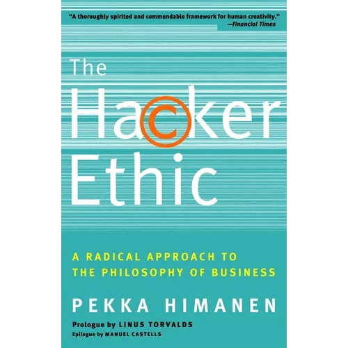 The Hacker Ethic: A Radical Approach to the Philosophy of Business