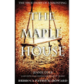 The Maple House: The True Story of a Haunting