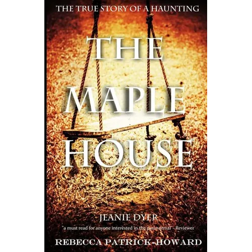 The Maple House: The True Story of a Haunting