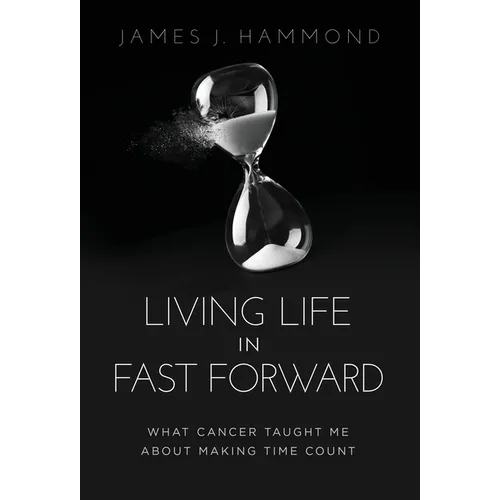 Living Life in Fast Forward: What Cancer Taught Me About Making Time Count