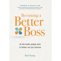 Becoming a Better Boss: Be the leader people want to follow, not just tolerate