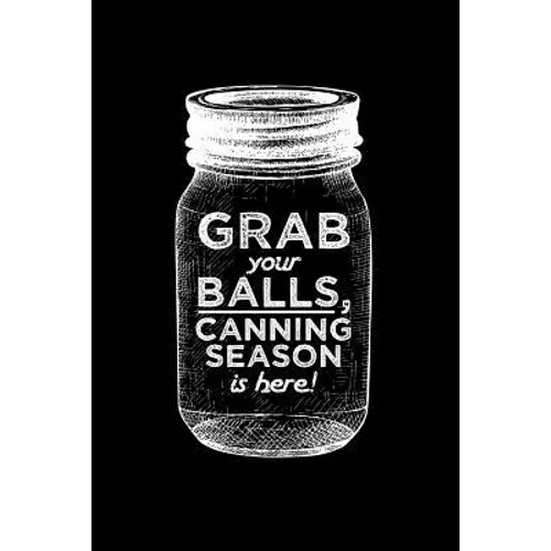 Grab your balls, canning season is here!: 6x9 inch 100 pages recipe book for canning recipes