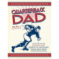 Quarterback Dad: A Play-By-Play Guide to Tackling Your New Baby