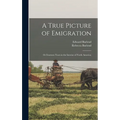 A True Picture of Emigration: Or Fourteen Years in the Interior of North America;