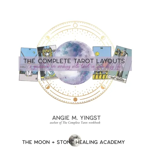 The Complete Tarot Layouts: a guidebook for working with tarot in your daily life