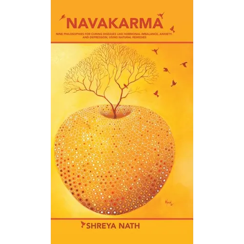 Navakarma: Nine Philosophies for Curing Diseases Like Hormonal Imbalance, Anxiety, and Depression, Using Natural Remedies