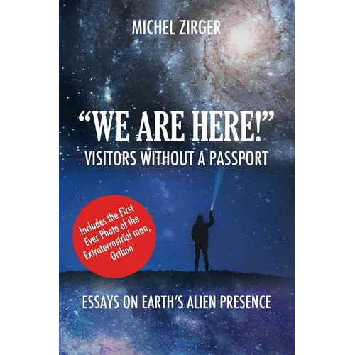 "WE ARE HERE!" Visitors Without a Passport: Essays on Earth's Alien Presence