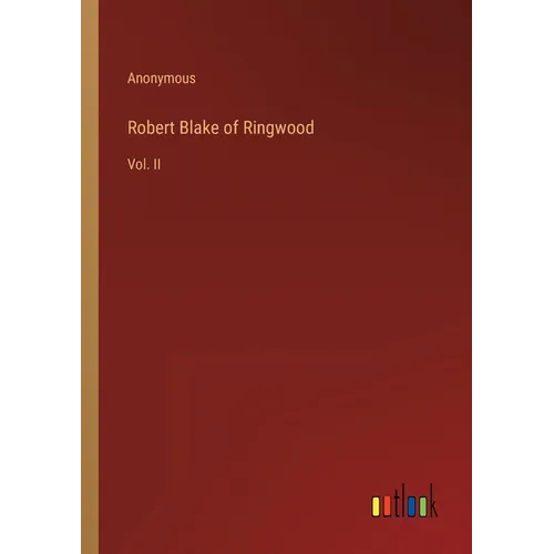 Robert Blake of Ringwood: Vol. II