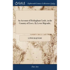 An Account of Hedingham Castle, in the Country of Essex. By Lewis Majendie,