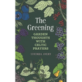The Greening: Garden Thoughts with Celtic Prayers