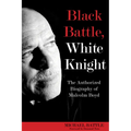 Black Battle, White Knight: The Authorized Biography of Malcolm Boyd