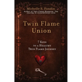 Twin Flame Union: 7 Keys to a Healthy Twin Flame Journey