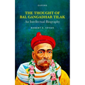 Thought of Bal Gangadhar Tilak: An Intellectual Biography