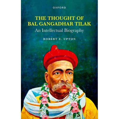 Thought of Bal Gangadhar Tilak: An Intellectual Biography