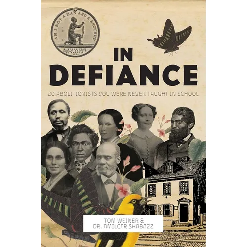 In Defiance: 20 Abolitionists You Were Never Taught in School