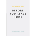 Just One More Thing: Before You Leave Home