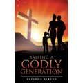 Raising a Godly Generation