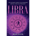 Libra: The Ultimate Guide to an Amazing Zodiac Sign in Astrology