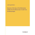 Narrative of the Days of the Reformation, Chiefly from the Manuscripts of John Foxe the Martyrologist