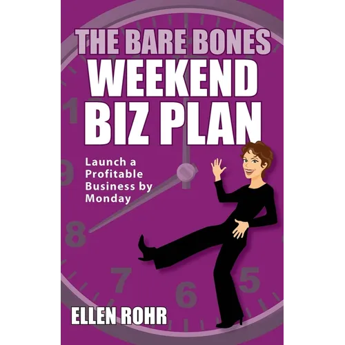 The Bare Bones Weekend Biz Plan: Launch a Profitable Business by Monday