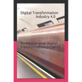 Digital Transformation - Industry 4.0: How to Strategize Your Digital Transformation Projects