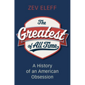 The Greatest of All Time: A History of an American Obsession