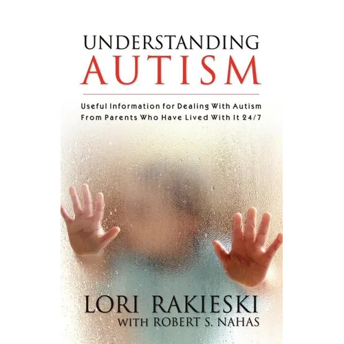 Understanding Autism: Useful Information for Dealing with Autism from Parents who Have Lived with it 24/7 with Four Children in the Autistic Spectrum