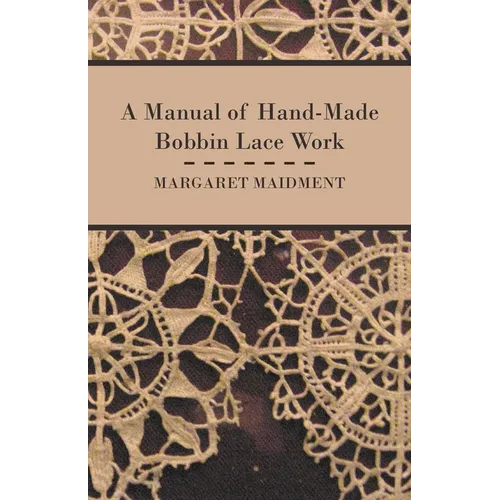 A Manual of Hand-Made Bobbin Lace Work