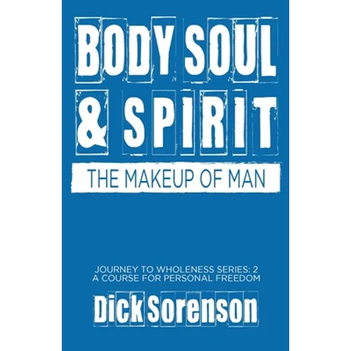 Body Soul and Spirit: The Makeup of Man