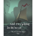 And Everything In Between: The Art of Aric Salyer: Vol. 1