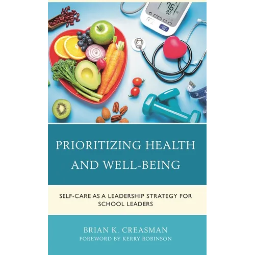 Prioritizing Health and Well-Being: Self-Care as a Leadership Strategy for School Leaders