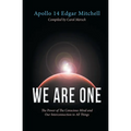 We Are One: The Power of The Conscious Mind and Our Interconnection to All Things