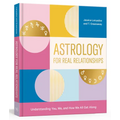 Astrology for Real Relationships: Understanding You, Me, and How We All Get Along