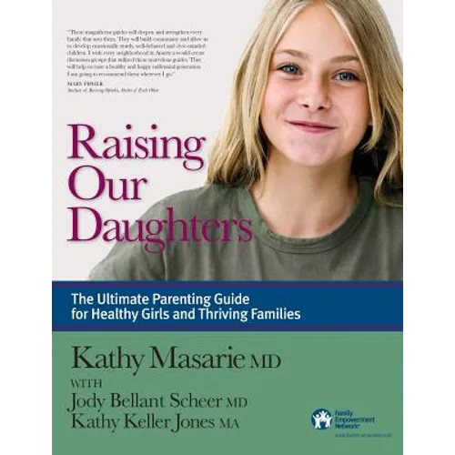 Raising Our Daughters: The Ultimate Parenting Guide for Healthy Girls and Thriving Families