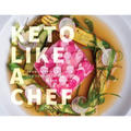 Keto Like a Chef: Showstopping Recipes for Your Keto Table