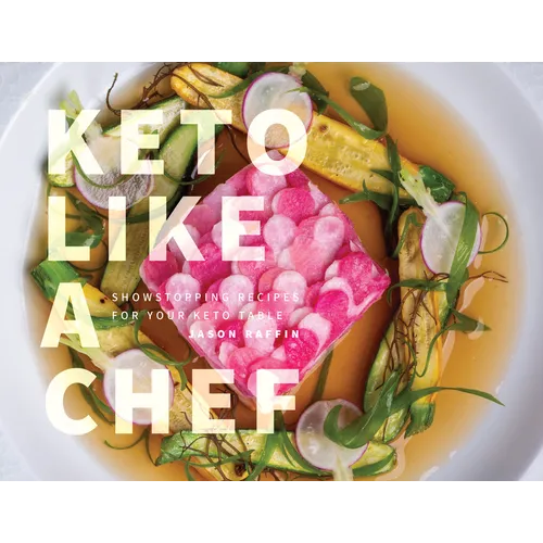 Keto Like a Chef: Showstopping Recipes for Your Keto Table