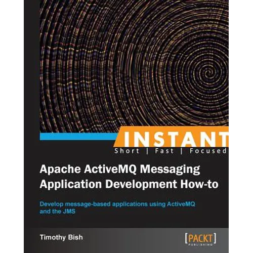 Instant Apache ActiveMQ Messaging Application Development How-to
