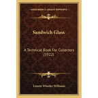 Sandwich Glass: A Technical Book For Collectors (1922)