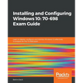 Installing and Configuring Windows 10: 70-698 Exam Guide