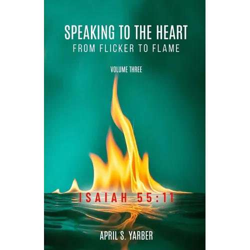 Speaking to the Heart from Flicker to Flame, Volume three, ISAIAH 55: 11
